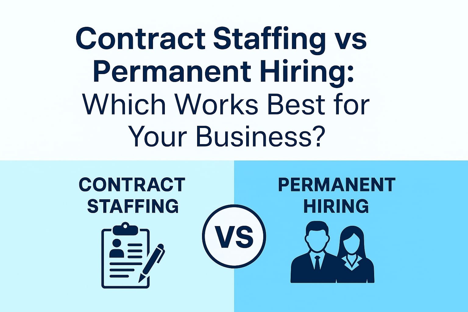 Contract Staffing vs. Permanent Hiring: Which Works Best for Your Business?